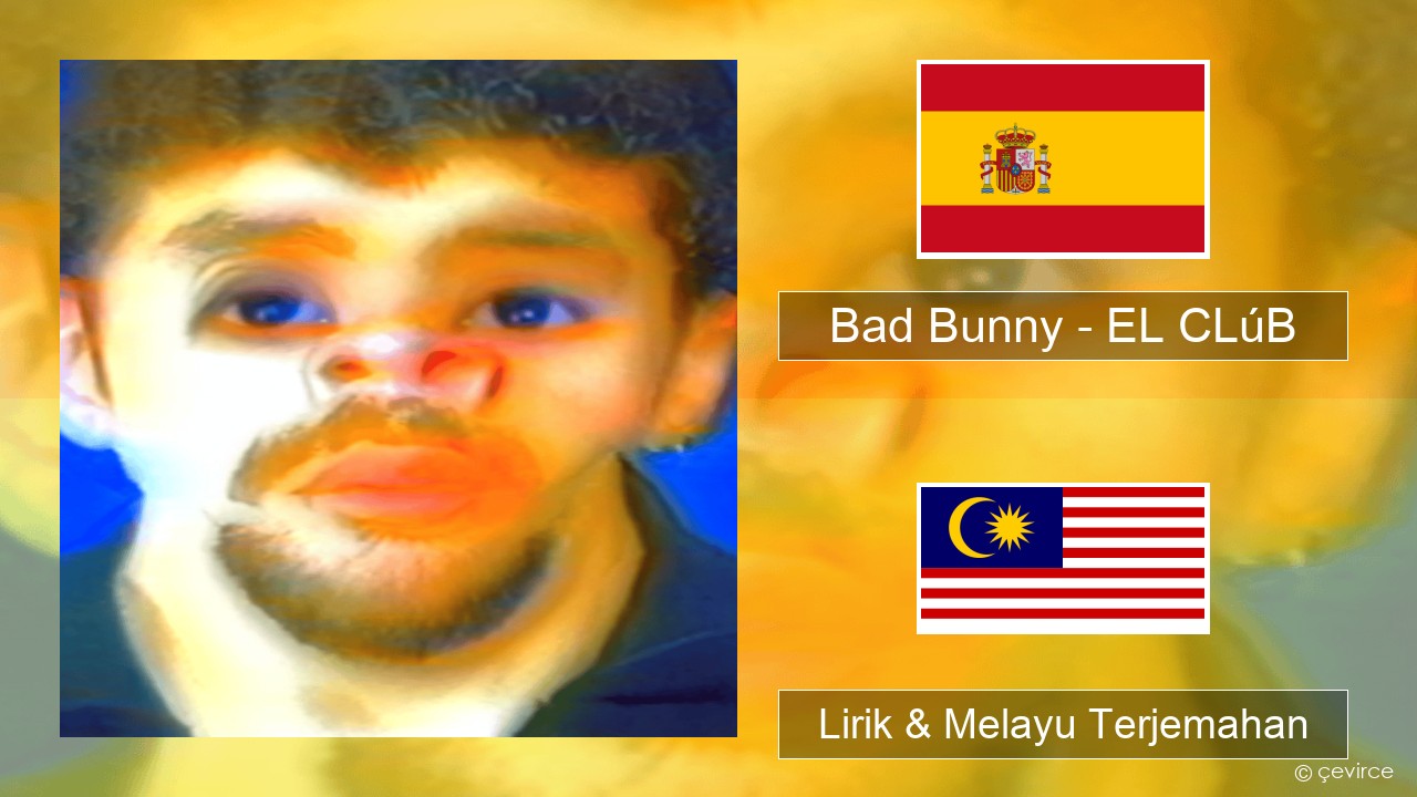 Bad Bunny – EL CLúB Sepanyol Lirik & Melayu (Malay) Terjemahan