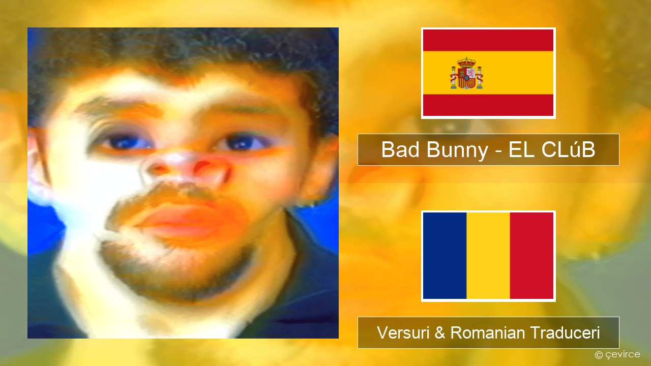 Bad Bunny – EL CLúB Spaniolă Versuri & Romanian Traduceri