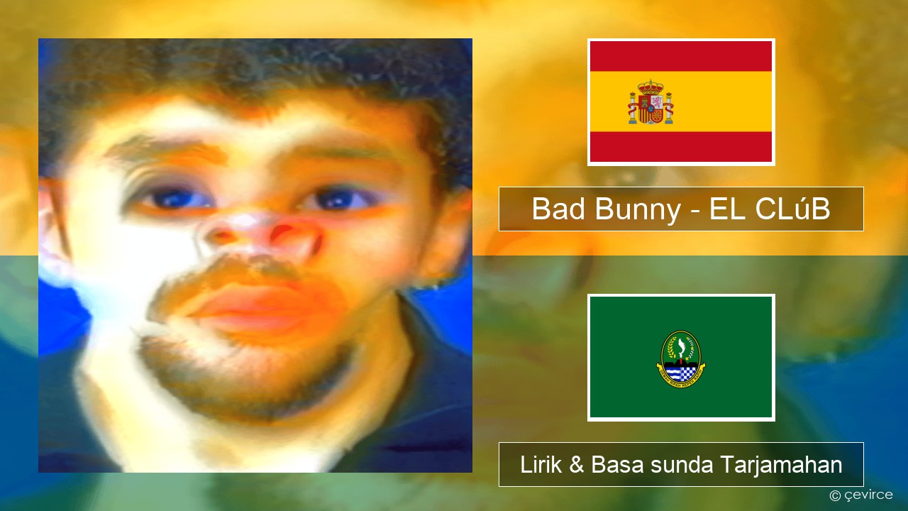 Bad Bunny – EL CLúB Spanyol Lirik & Basa sunda Tarjamahan