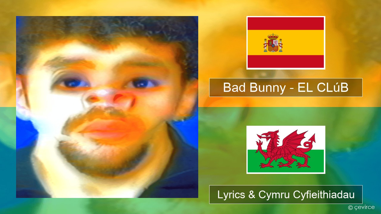 Bad Bunny – EL CLúB Sbaeneg Lyrics & Cymru Cyfieithiadau