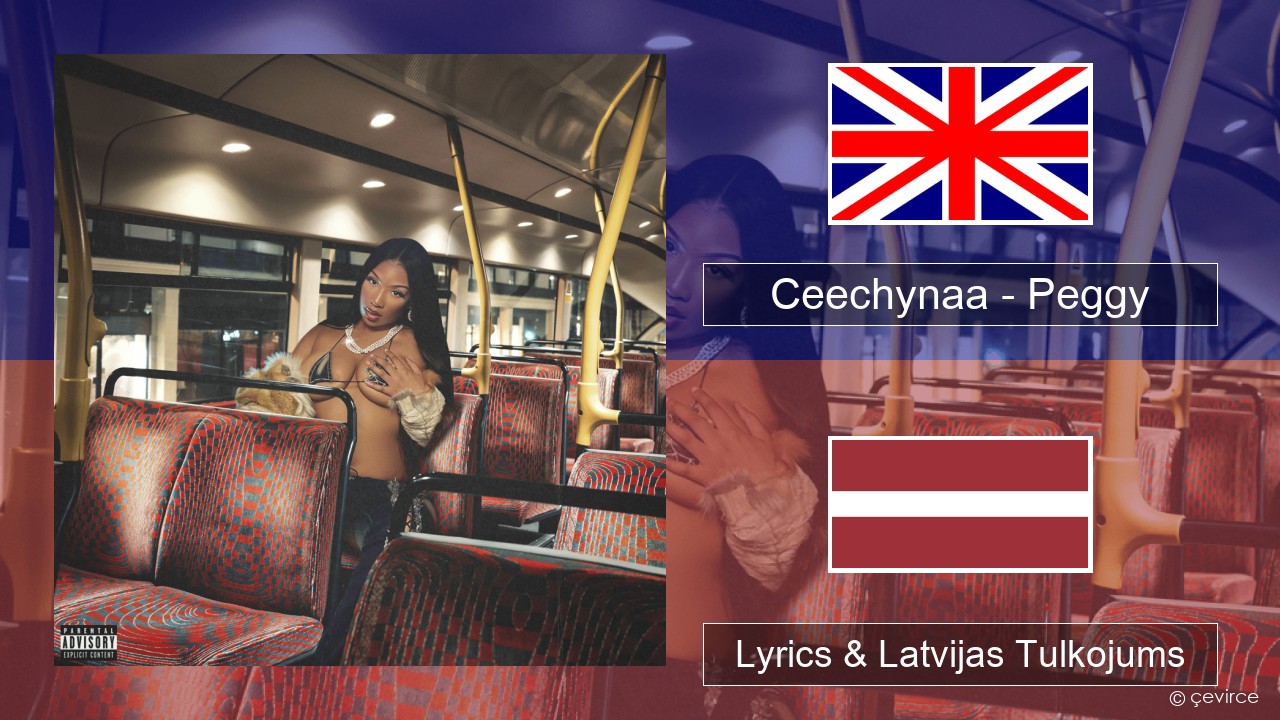 Ceechynaa – Peggy Angļu Lyrics & Latvijas Tulkojums