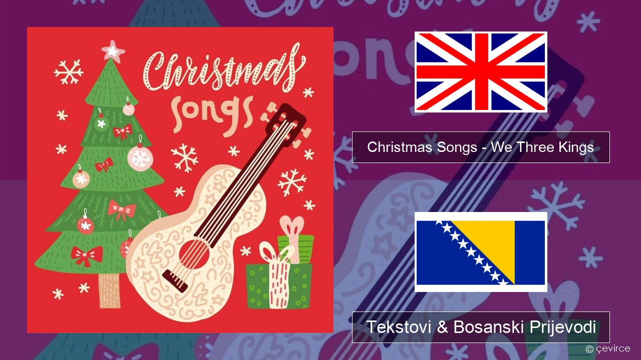 Christmas Songs – We Three Kings Engleski Tekstovi & Bosanski Prijevodi