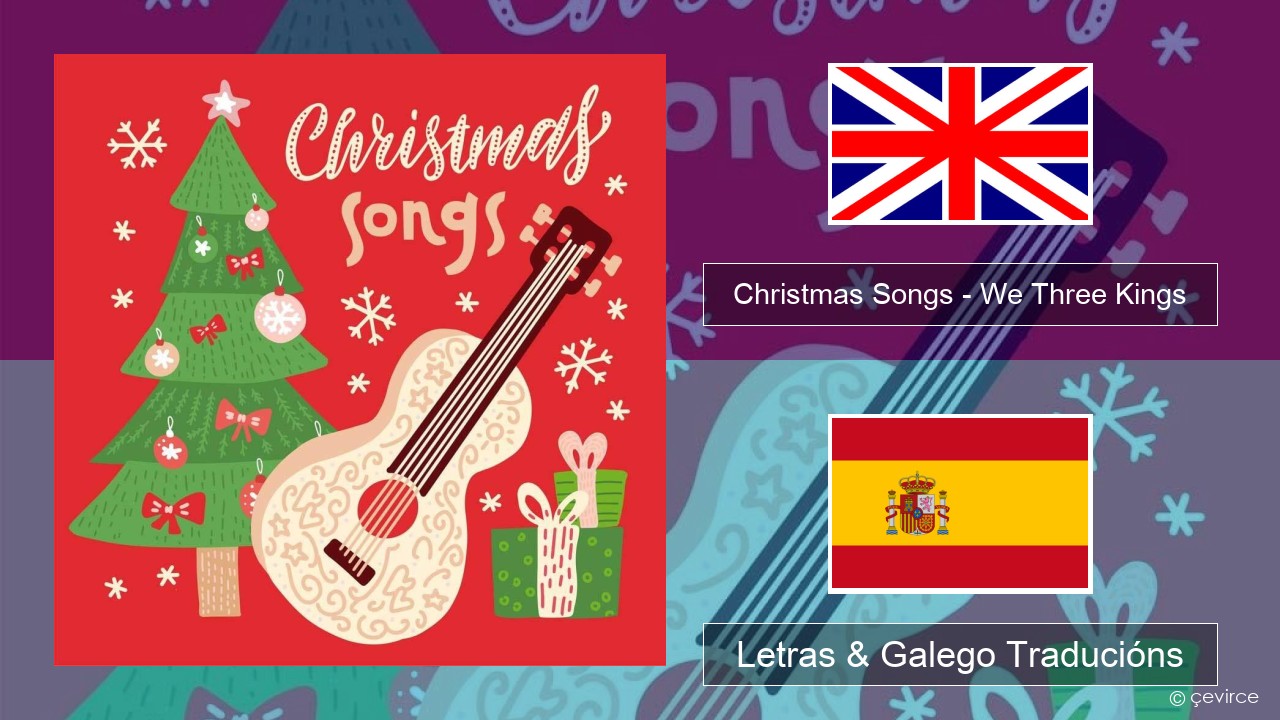 Christmas Songs – We Three Kings Inglés Letras & Galego Traducións