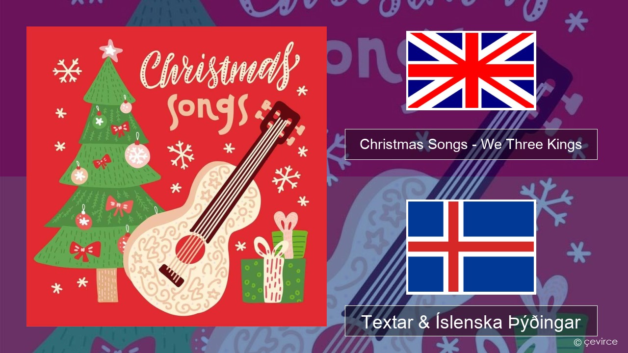 Christmas Songs – We Three Kings Íslenska Textar & Íslenska Þýðingar