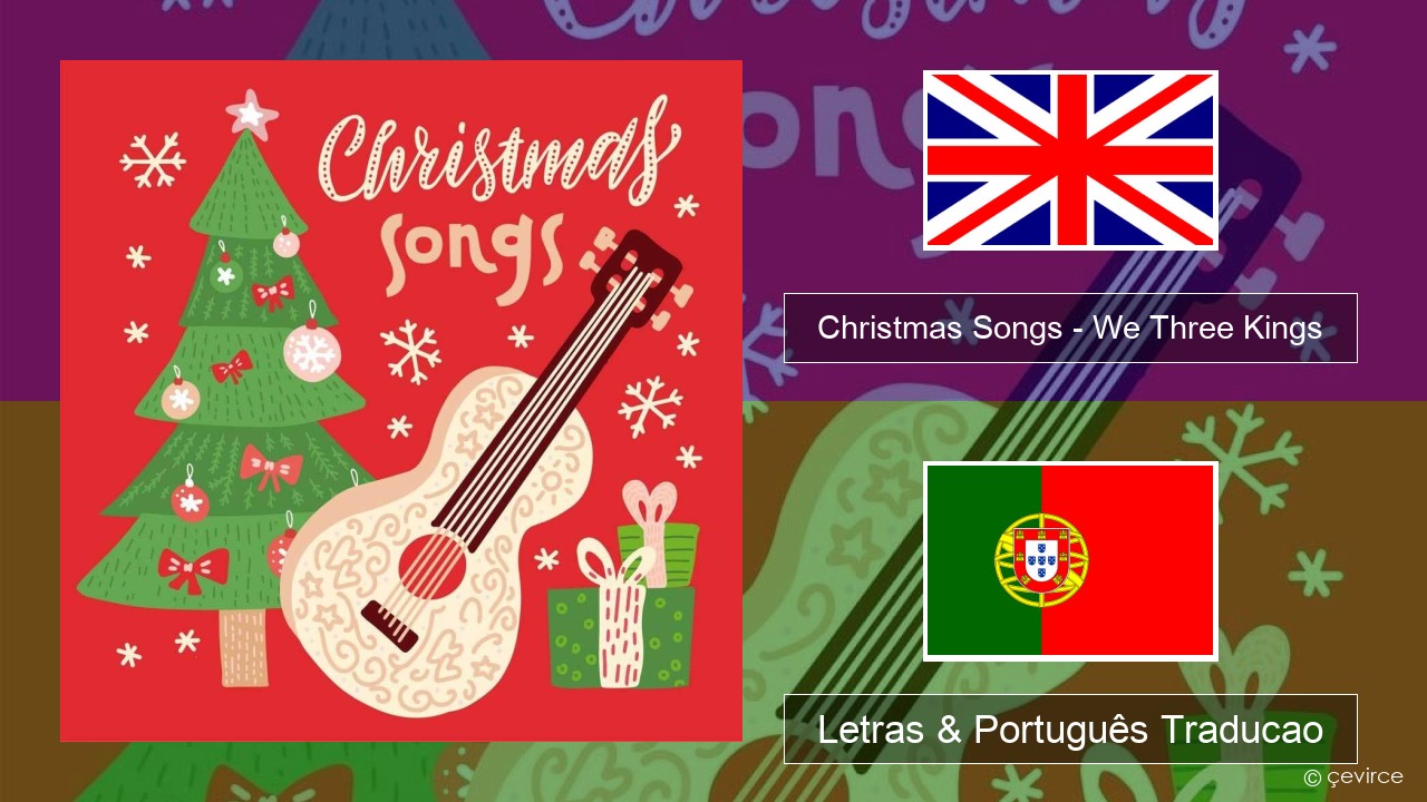 Christmas Songs – We Three Kings Inglês Letras & Português Traducao