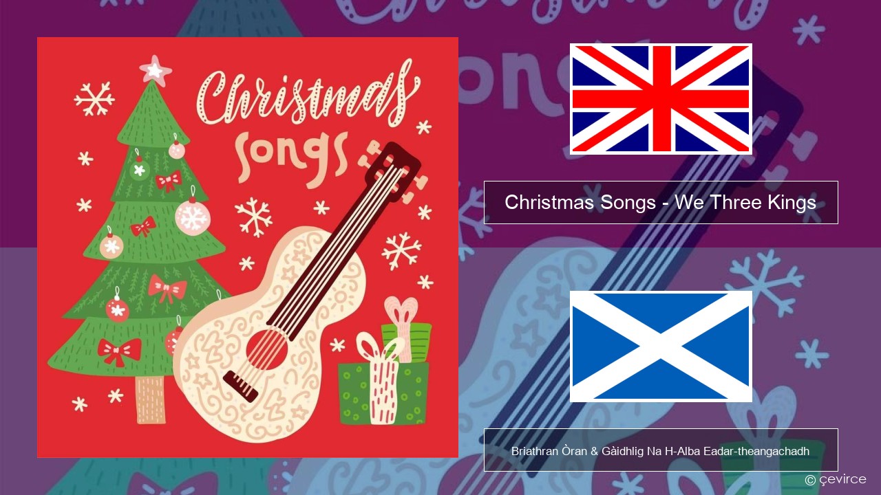 Christmas Songs – We Three Kings Gaelic Briathran Òran & Gàidhlig Na H-Alba Eadar-theangachadh