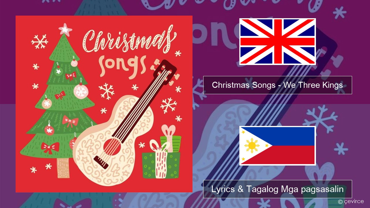 Christmas Songs – We Three Kings Ingles Lyrics & Tagalog Mga pagsasalin