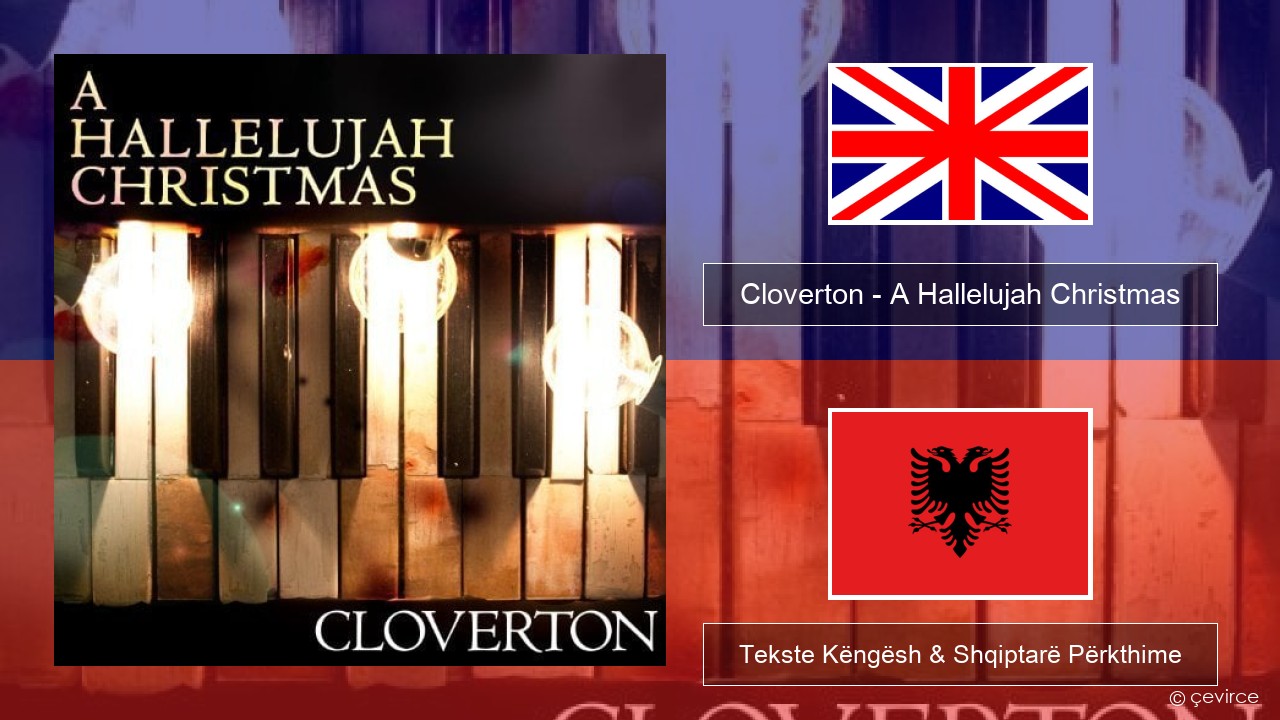 Cloverton – A Hallelujah Christmas Anglisht Tekste Këngësh & Shqiptarë Përkthime