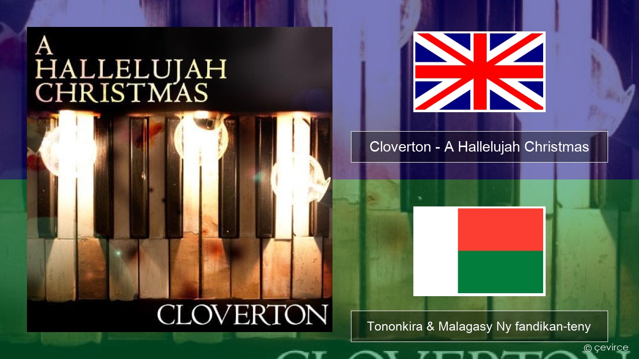 Cloverton – A Hallelujah Christmas Malagasy Tononkira & Malagasy Ny fandikan-teny