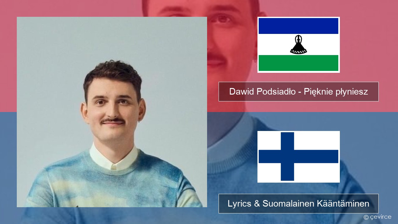 Dawid Podsiadło – Pięknie płyniesz Puola Lyrics & Suomalainen Kääntäminen