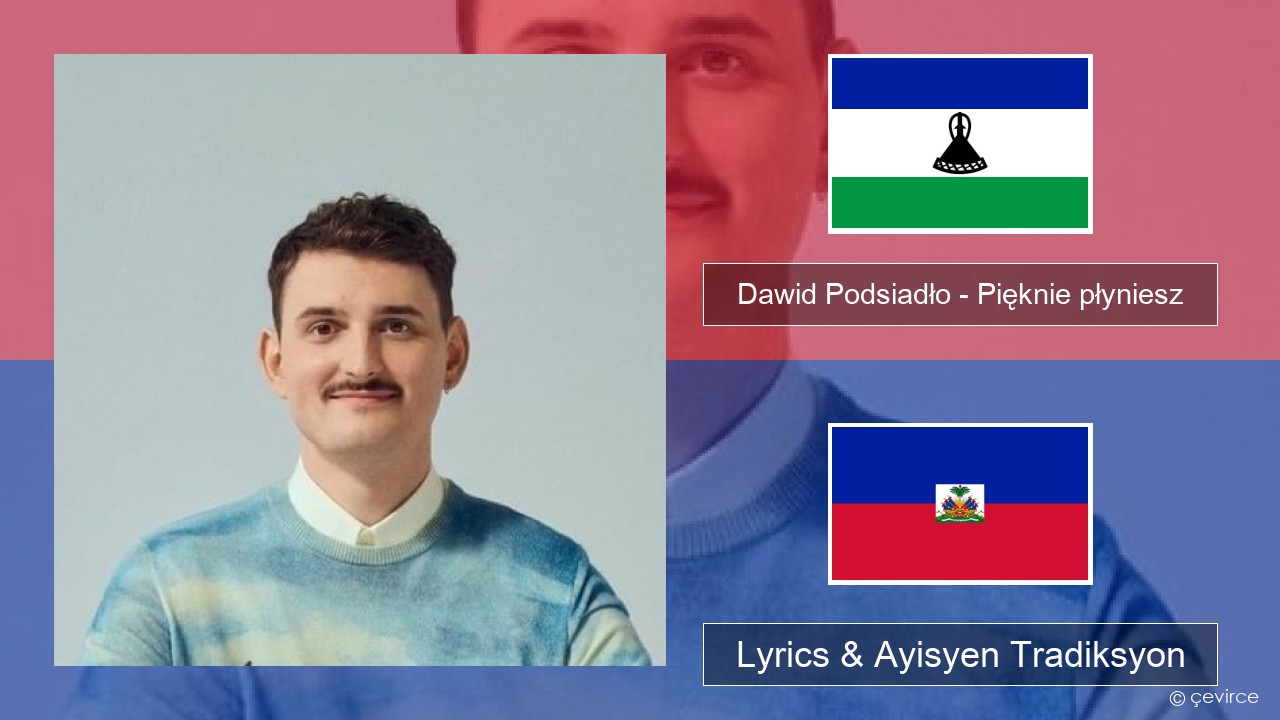 Dawid Podsiadło – Pięknie płyniesz Polonè Lyrics & Ayisyen Tradiksyon