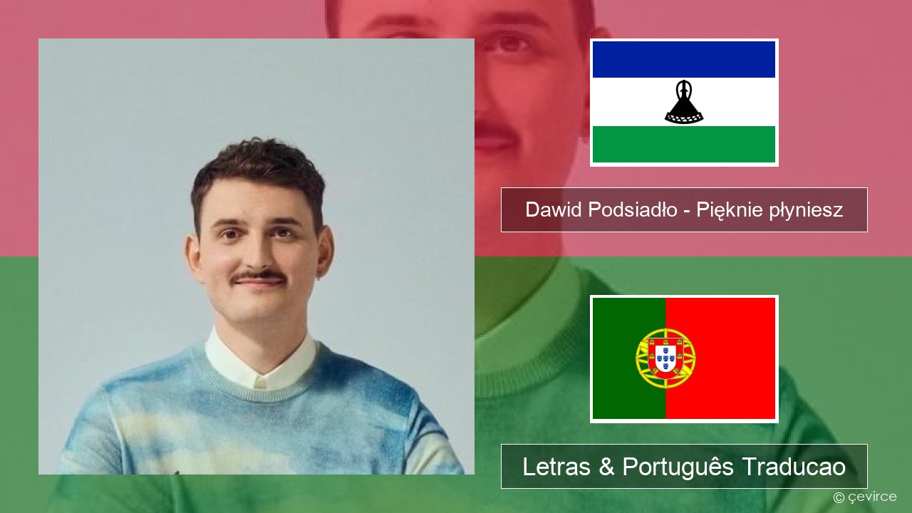 Dawid Podsiadło – Pięknie płyniesz Polaco Letras & Português Traducao