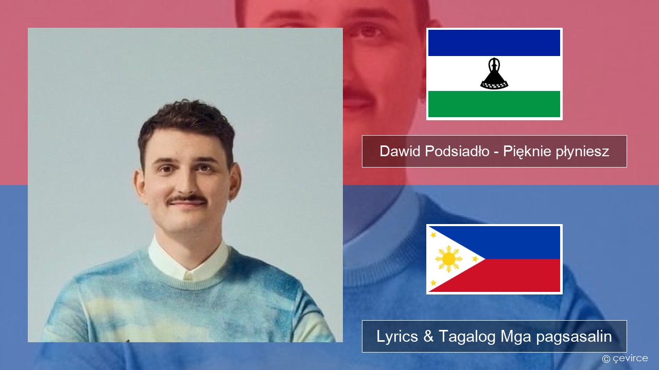 Dawid Podsiadło – Pięknie płyniesz Taga ruso Lyrics & Tagalog Mga pagsasalin