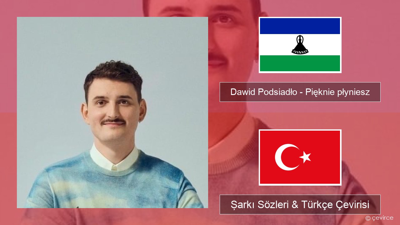 Dawid Podsiadło – Pięknie płyniesz Lehçe Şarkı Sözleri & Türkçe Çevirisi