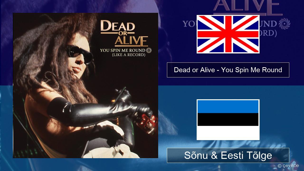 Dead or Alive – You Spin Me Round (Like a Record) Inglise Sõnu & Eesti Tõlge