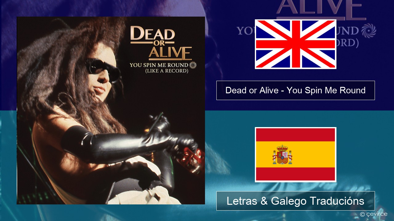 Dead or Alive – You Spin Me Round (Like a Record) Inglés Letras & Galego Traducións