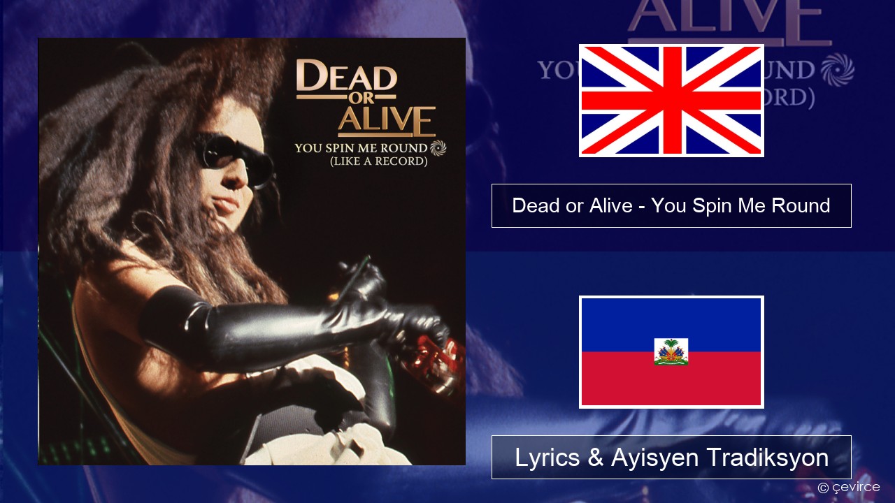 Dead or Alive – You Spin Me Round (Like a Record) Angle Lyrics & Ayisyen Tradiksyon