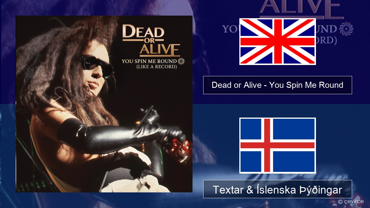 Dead or Alive – You Spin Me Round (Like a Record) Íslenska Textar & Íslenska Þýðingar