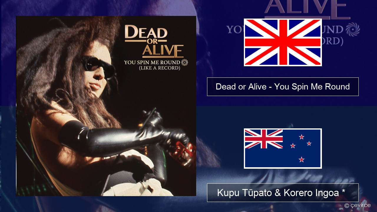 Dead or Alive – You Spin Me Round (Like a Record) Ingoa *  Kupu Tūpato & Korero Ingoa *