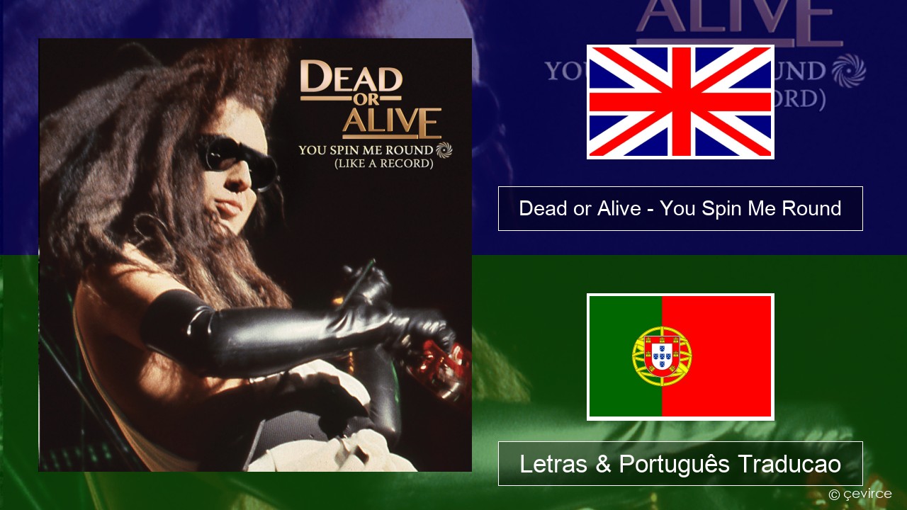 Dead or Alive – You Spin Me Round (Like a Record) Inglês Letras & Português Traducao