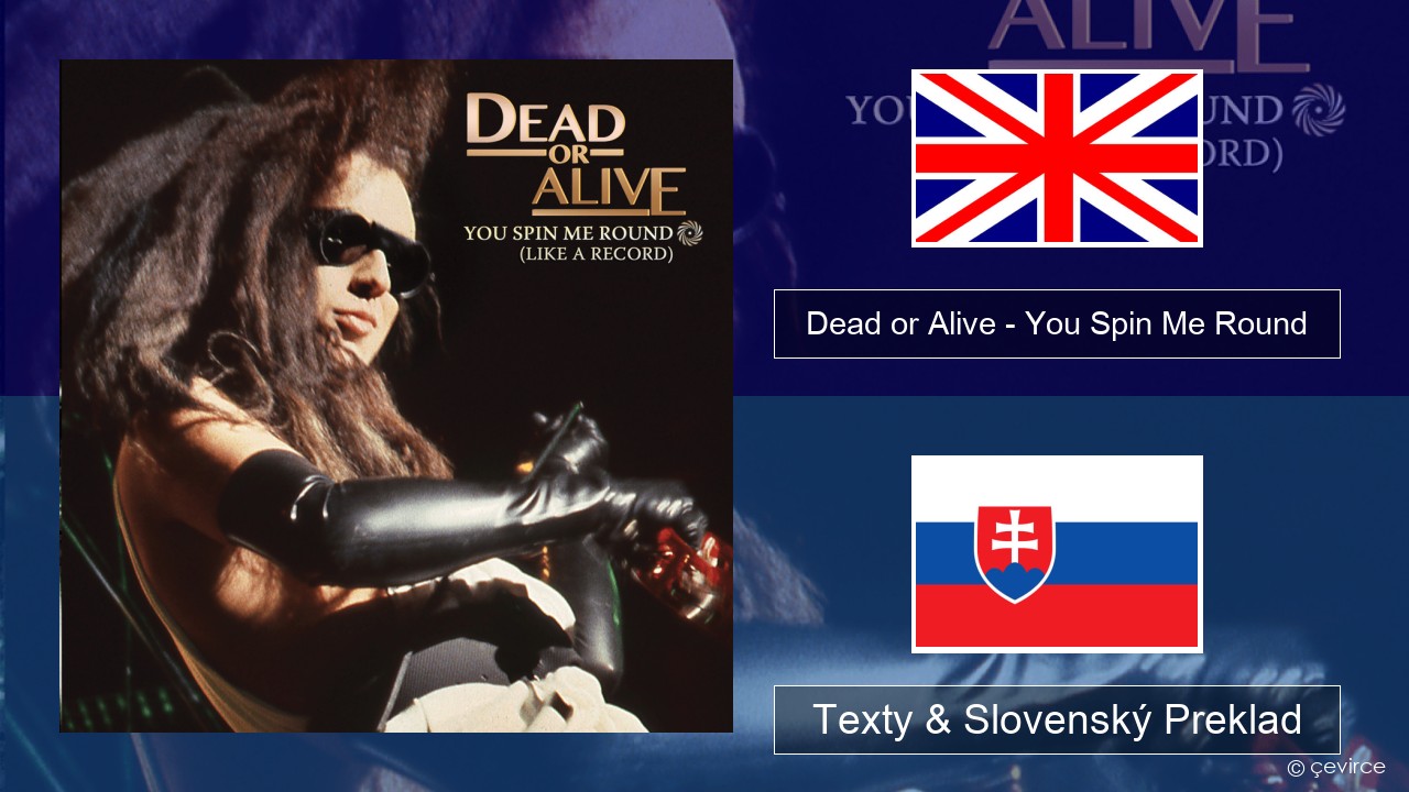 Dead or Alive – You Spin Me Round (Like a Record) Anglický Texty & Slovenský Preklad