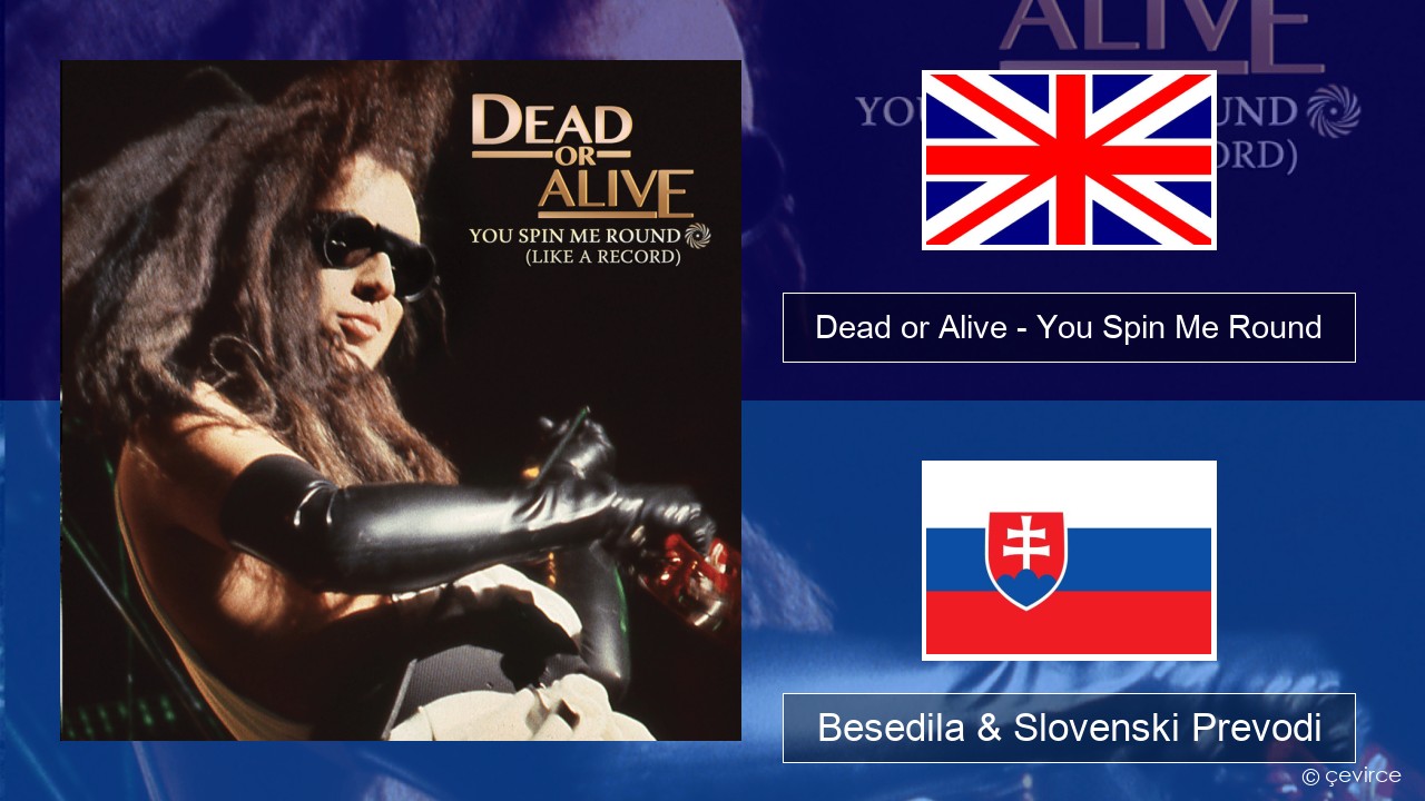 Dead or Alive – You Spin Me Round (Like a Record) Slovenščina Besedila & Slovenski Prevodi