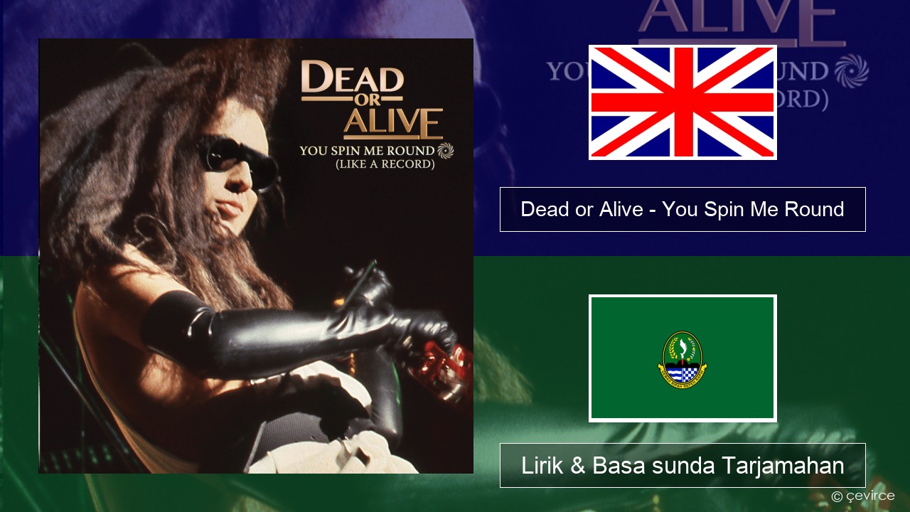 Dead or Alive – You Spin Me Round (Like a Record) Basa inggris Lirik & Basa sunda Tarjamahan