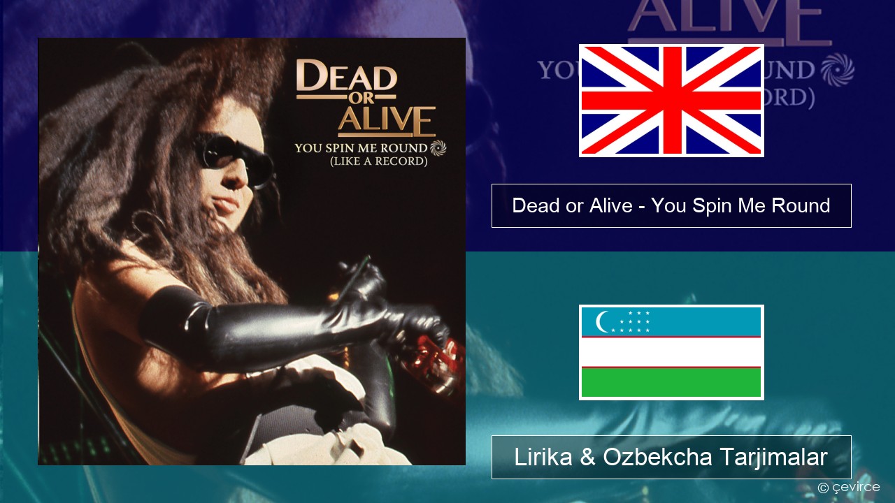 Dead or Alive – You Spin Me Round (Like a Record) Ingliz tili Lirika & Ozbekcha Tarjimalar