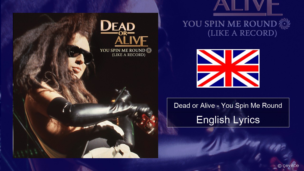 Dead or Alive – You Spin Me Round (Like a Record) English Lyrics