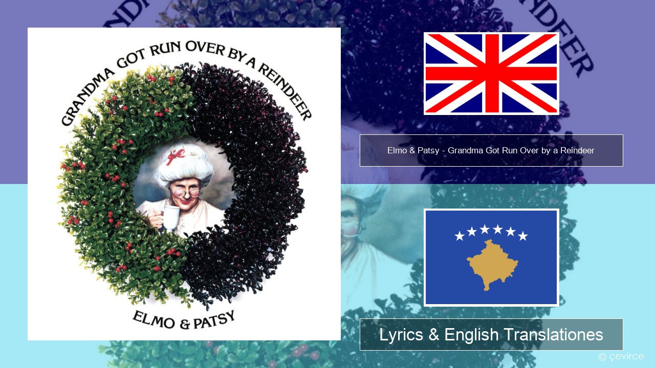 Elmo & Patsy – Grandma Got Run Over by a Reindeer Anglorum Lyrics & English Translationes