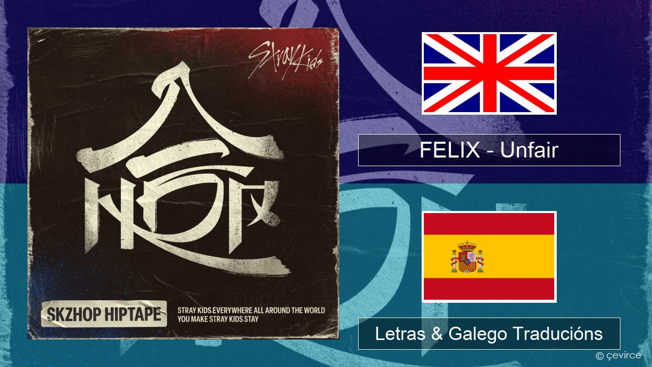 FELIX (Stray Kids) – Unfair Inglés Letras & Galego Traducións