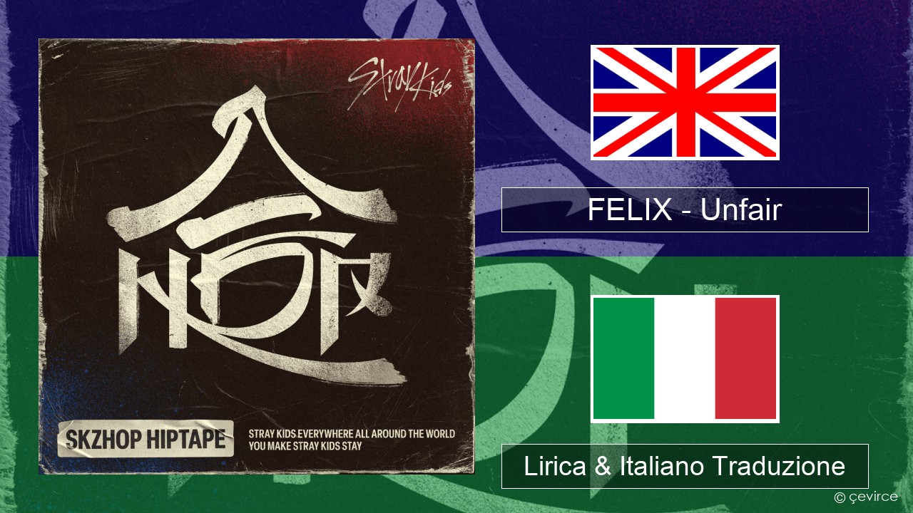 FELIX (Stray Kids) – Unfair Inglese Lirica & Italiano Traduzione