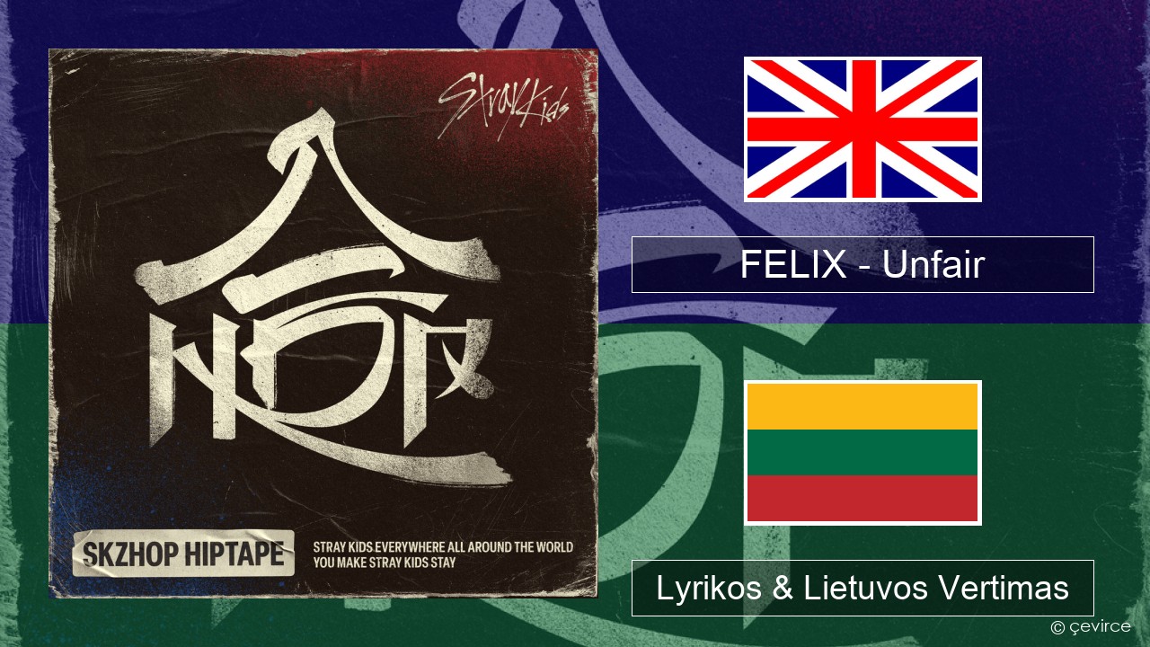 FELIX (Stray Kids) – Unfair Anglų Lyrikos & Lietuvos Vertimas