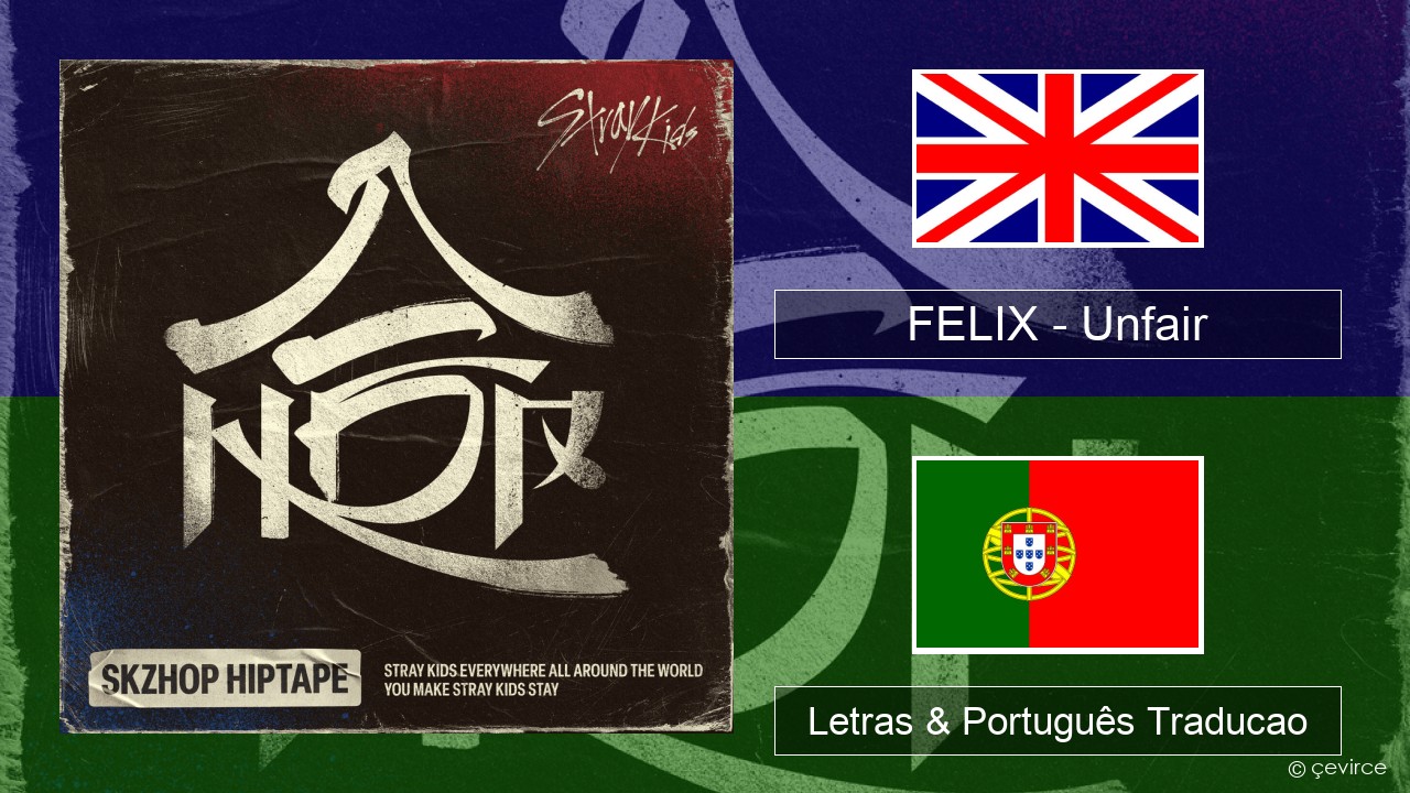 FELIX (Stray Kids) – Unfair Inglês Letras & Português Traducao