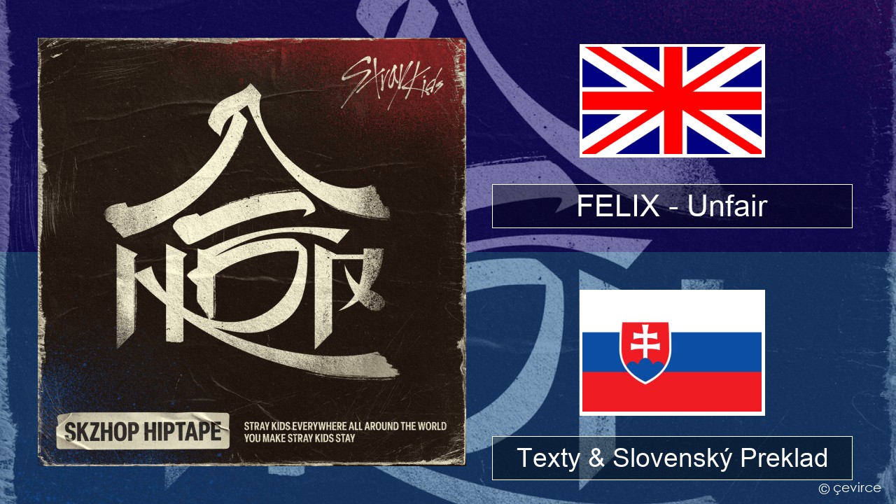 FELIX (Stray Kids) – Unfair Anglický Texty & Slovenský Preklad