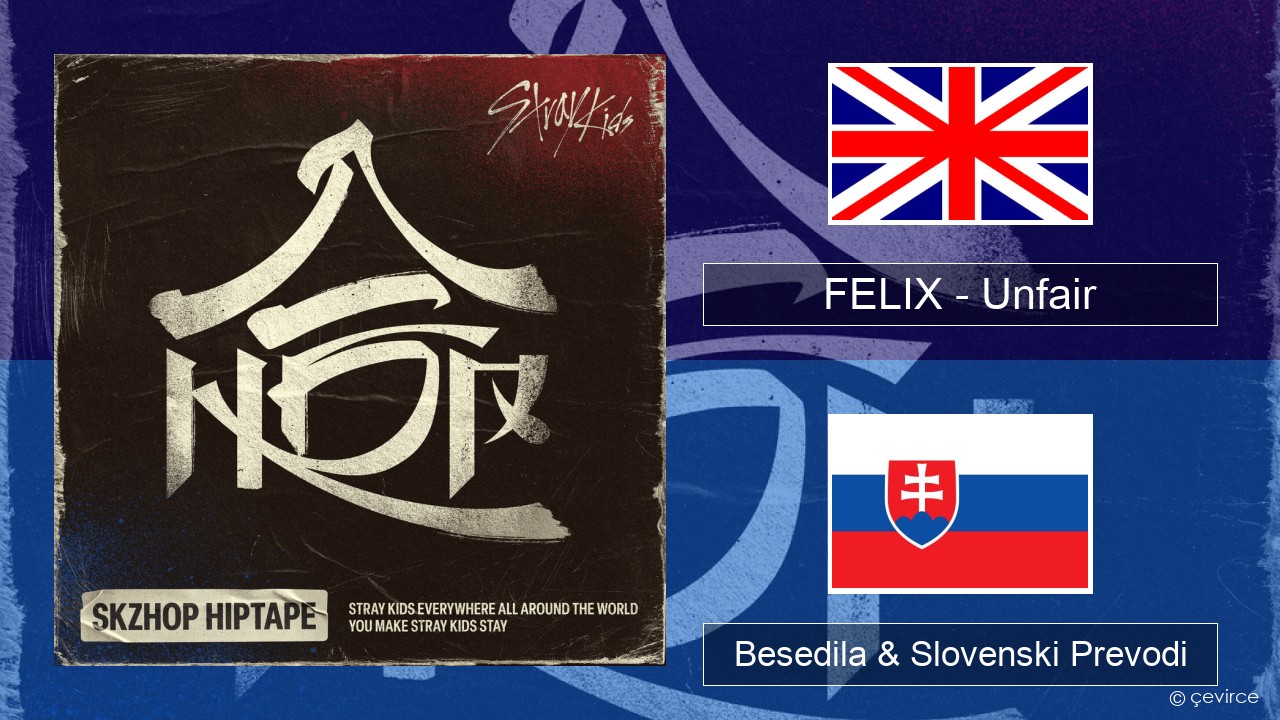 FELIX (Stray Kids) – Unfair Slovenščina Besedila & Slovenski Prevodi