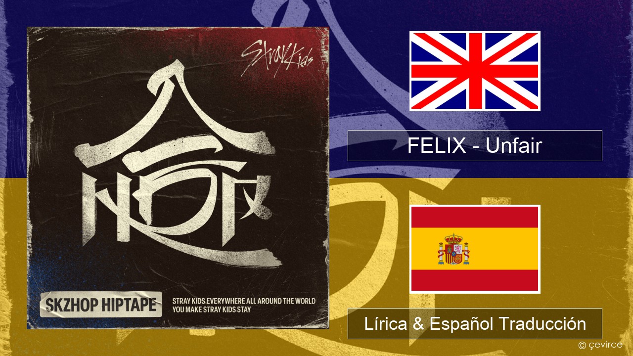 FELIX (Stray Kids) – Unfair Ingl Lírica & Español Traducción