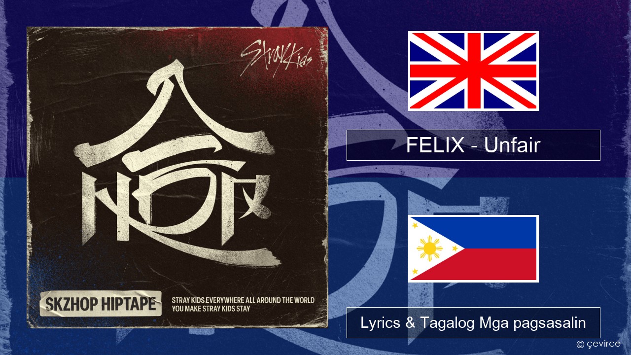 FELIX (Stray Kids) – Unfair Ingles Lyrics & Tagalog Mga pagsasalin