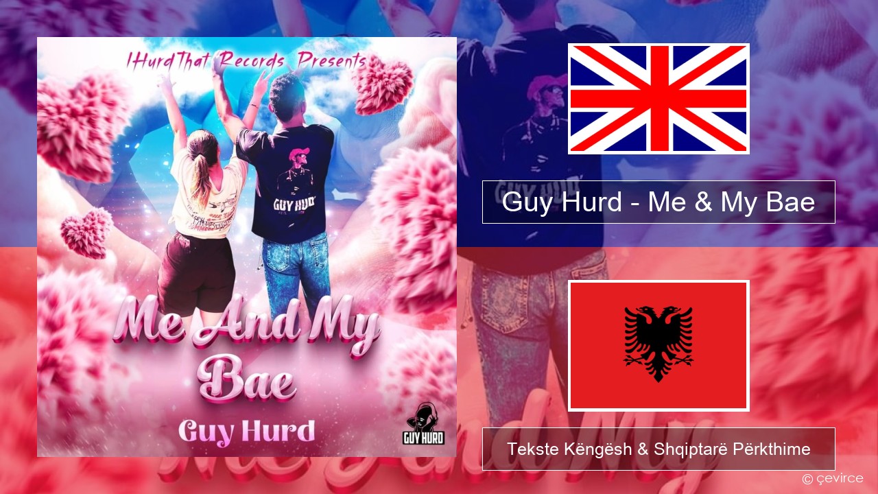 Guy Hurd – Me & My Bae Anglisht Tekste Këngësh & Shqiptarë Përkthime