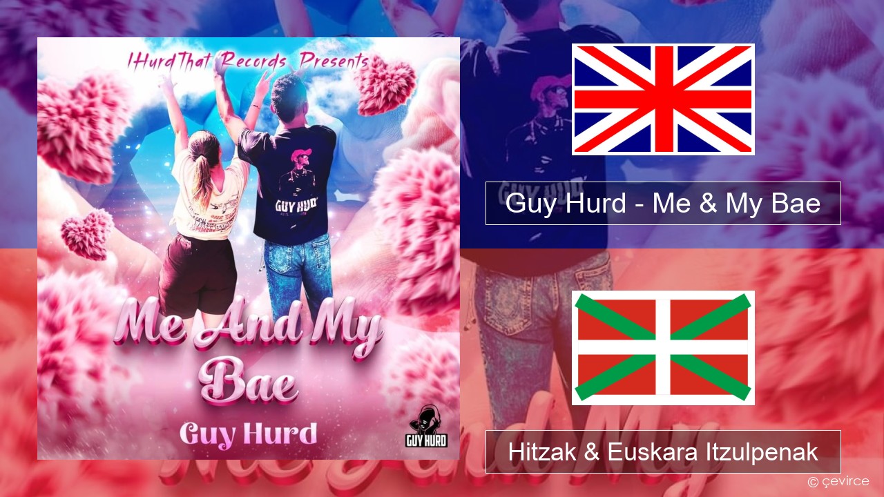 Guy Hurd – Me & My Bae Ingelesa Hitzak & Euskara Itzulpenak