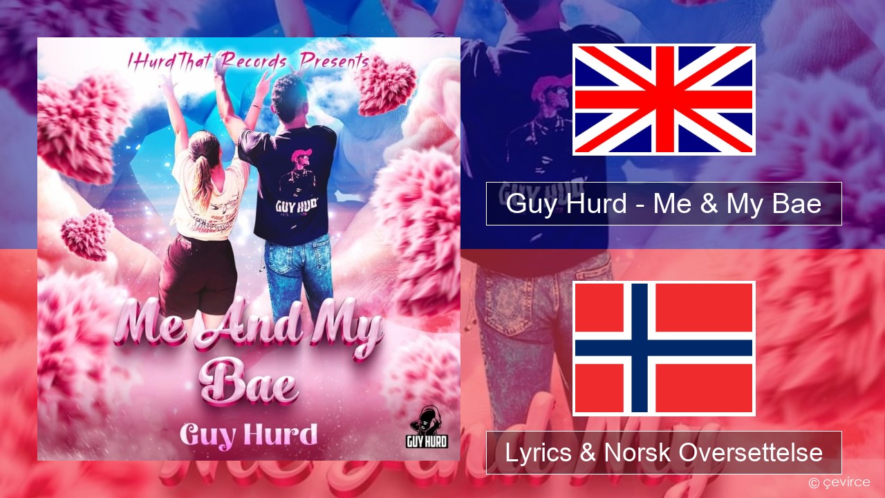 Guy Hurd – Me & My Bae Engelsk Lyrics & Norsk Oversettelse