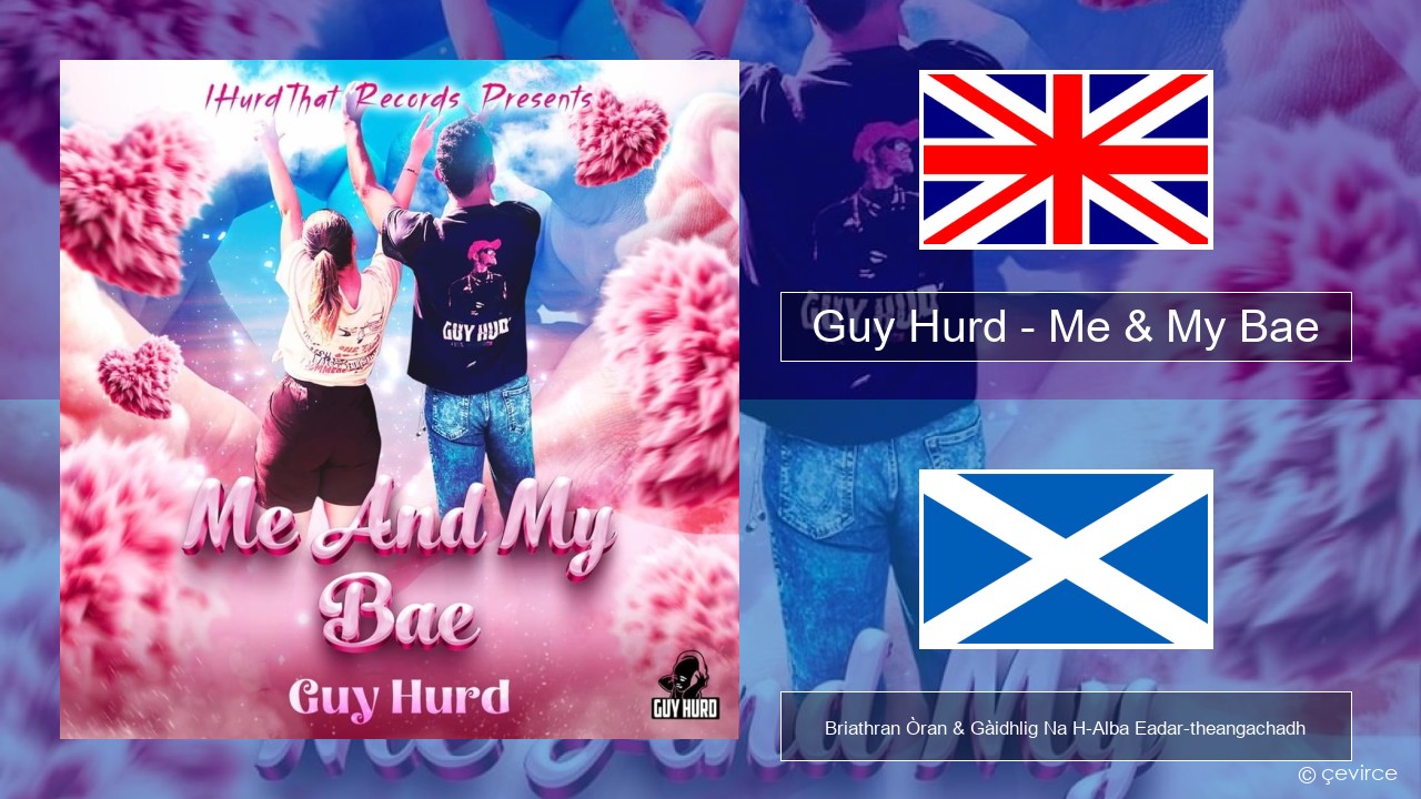 Guy Hurd – Me & My Bae Gaelic Briathran Òran & Gàidhlig Na H-Alba Eadar-theangachadh