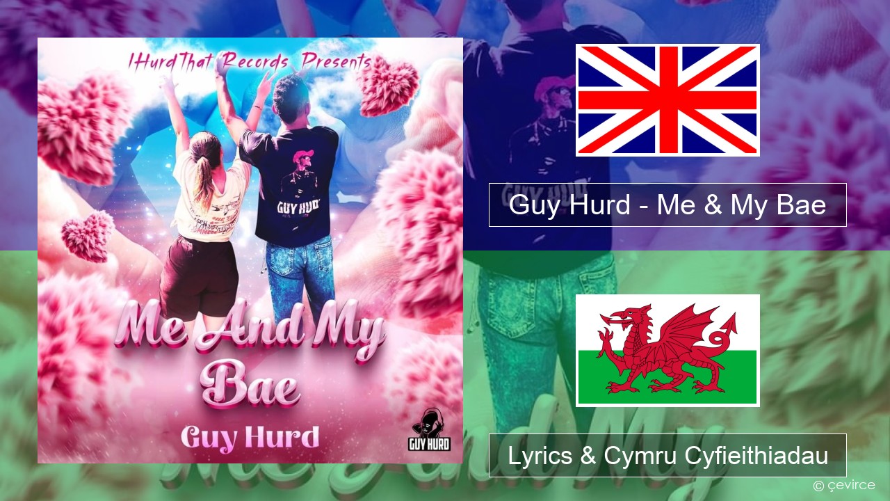 Guy Hurd – Me & My Bae Saesneg Lyrics & Cymru Cyfieithiadau