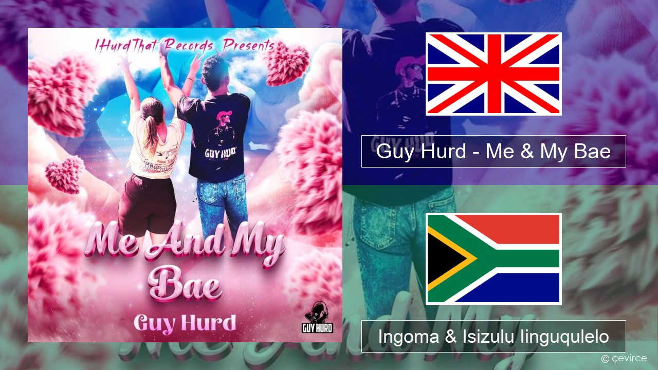 Guy Hurd – Me & My Bae Isixhosa Ingoma & Isizulu Iinguqulelo