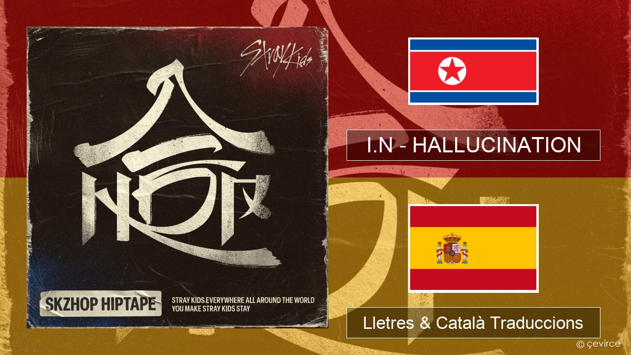 I.N – HALLUCINATION Coreà Lletres & Català Traduccions