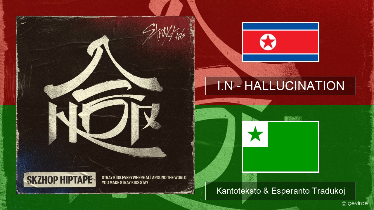 I.N – HALLUCINATION Korea Kantoteksto & Esperanto Tradukoj