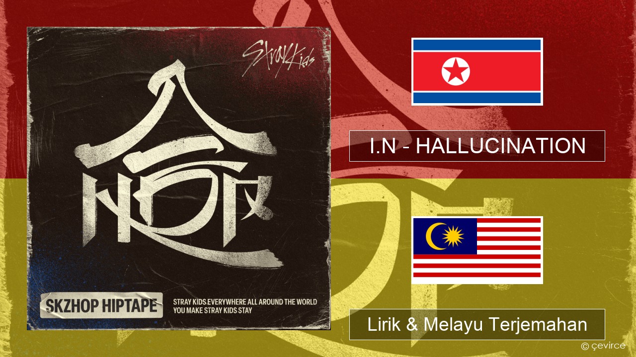 I.N – HALLUCINATION Korea Lirik & Melayu (Malay) Terjemahan