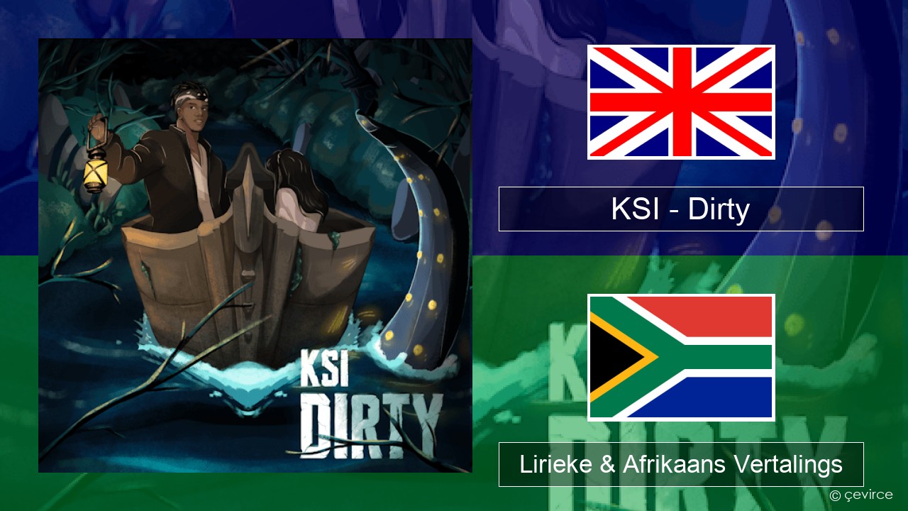 KSI – Dirty Engels Lirieke & Afrikaans Vertalings