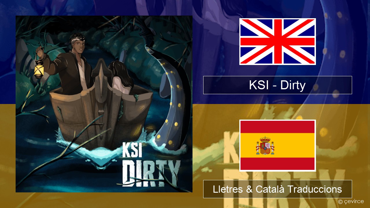 KSI – Dirty Anglès Lletres & Català Traduccions