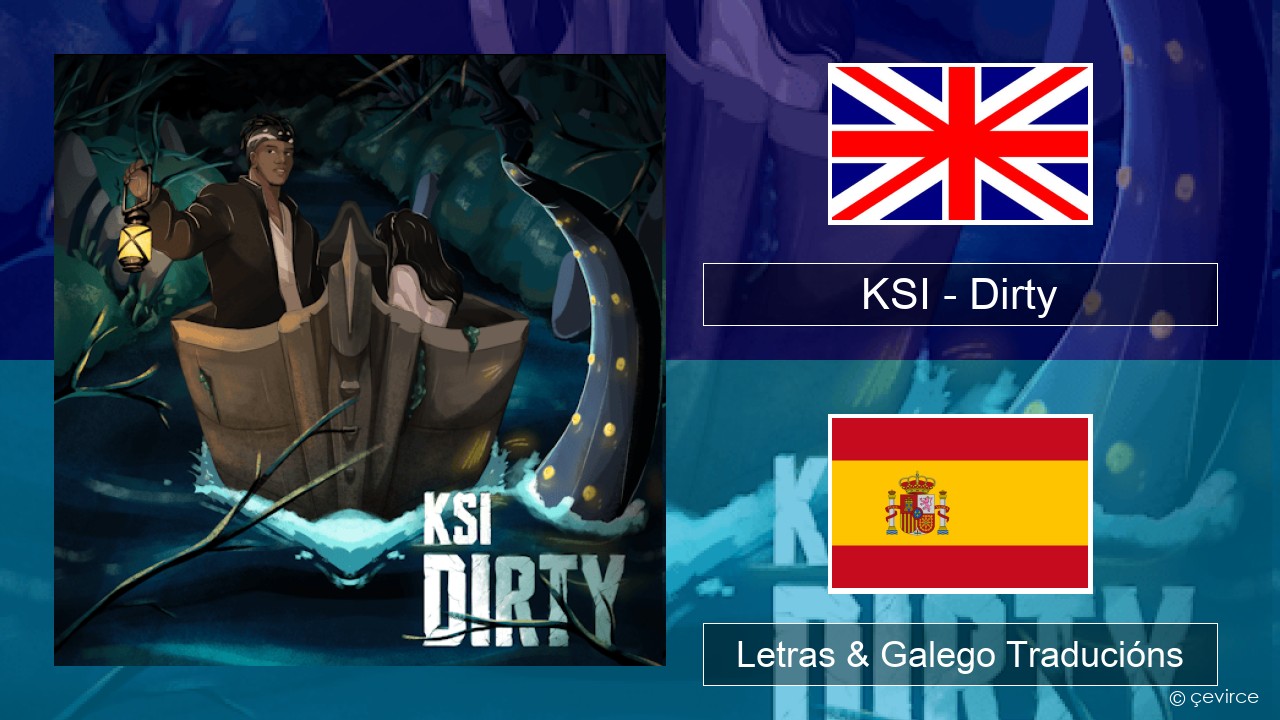 KSI – Dirty Inglés Letras & Galego Traducións